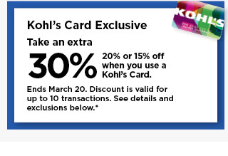 take an extra 30%, 20% or 15% off your purchase when you use your kohls card. shop now.