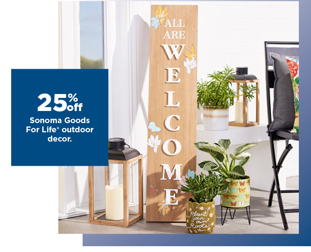 25% off sonoma goods for life outdoor decor. shop now.