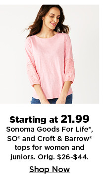 starting at 21.99 sonoma goods for life SO and Croft & barrow tops for women and juniors. shop now.