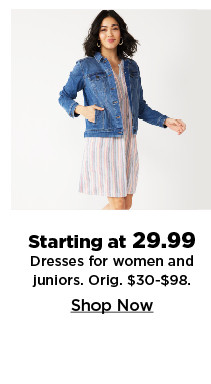 starting at 29.99 dresses for women and juniors. shop now.