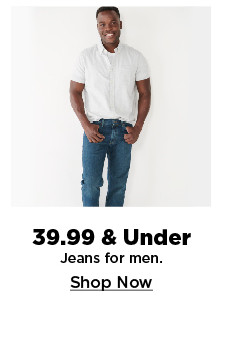 39.99 and under jeans for men. shop now.