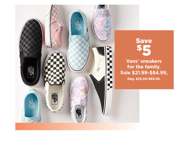 save $5 on vans sneakers for the family. shop now.
