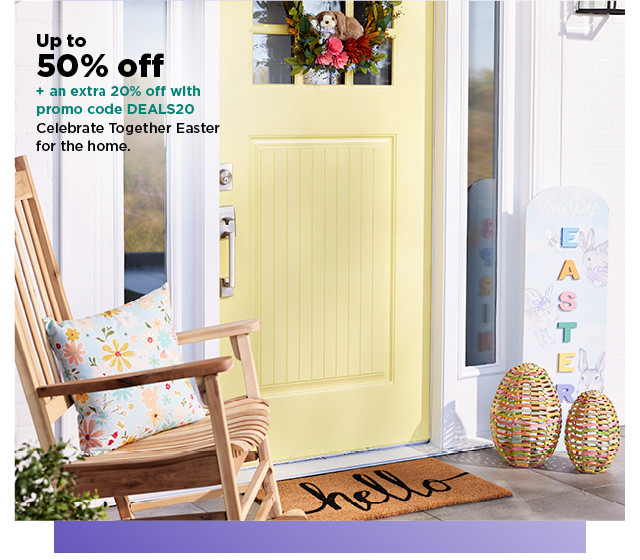 up to 50% off plus take an extra 20% off with promo code DEALS20 on celebrate easter together for the home. shop now.