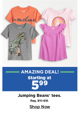 amazing deal. starting at 5.99 jumping beans tees. shop now.