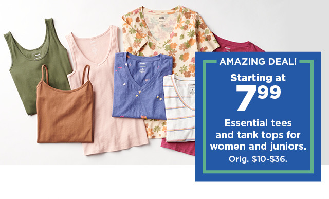 amazing deal. starting at 7.99 essential tees and tank tops for women and juniors. shop now.