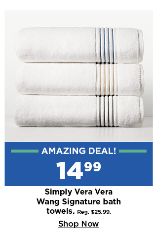 amazing deal. 14.99 simply vera vera wang signature bath towels. shop now.