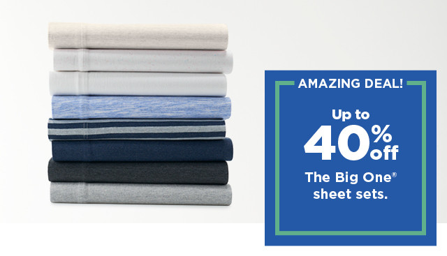 amazing deal. up to 40% off the big one sheet sets. shop now.