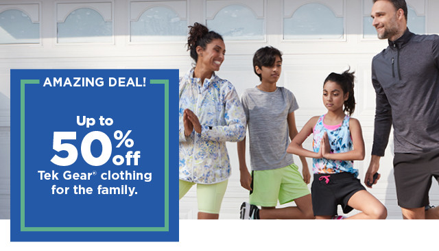 amazing deal. up to 50% off tek gear clothing for the family. shop now.