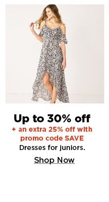 up to 30% off dresses for juniors plus an extra 25% off with promo code SAVE. shop now.