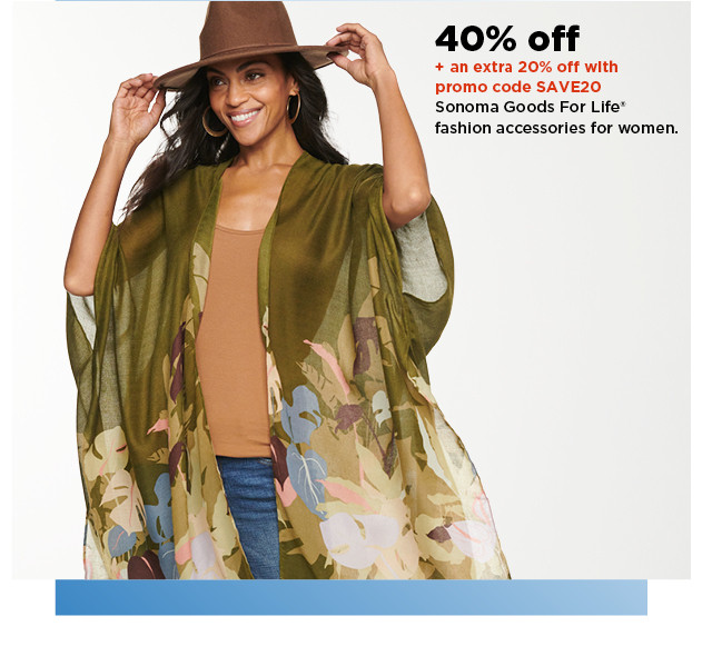 40% off plus an extra 20% off with promo code SAVE20 sonoma goods for life fashion accessories for women. shop now.