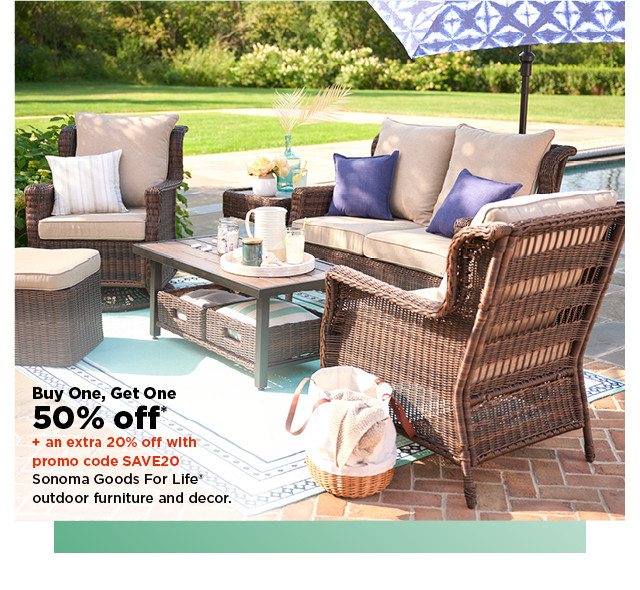 buy one, get one 50% off plus an extra 20% off with promo code SAVE20 sonoma goods for life outdoor furniture and decor. shop now.