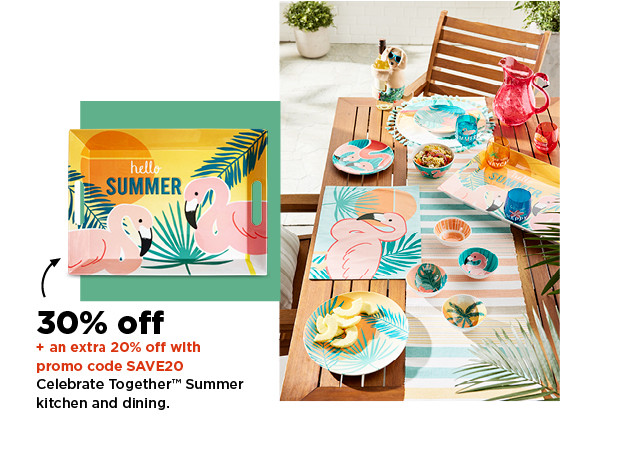 30% off plus an extra 20% off with promo code SAVE20 celebrate suummer together kitchen and dining. shop now.