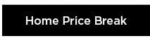 home price break. shop now.