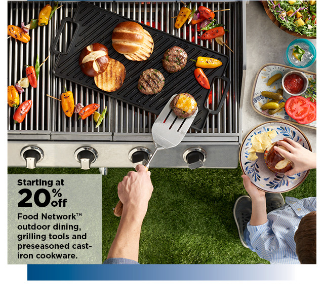 starting at 20% off food network outdoor dining, grilling tools and preseasoned cookware. shop now.