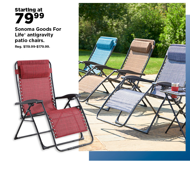 starting at 79.99 sonoma goods for life antigravity patio chairs. shop now.