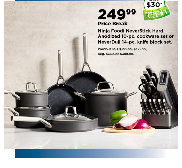 249.99 price break on ninja foodi neverstick 10 piece cookware set or neverdull 14 piece knife block. shop now.