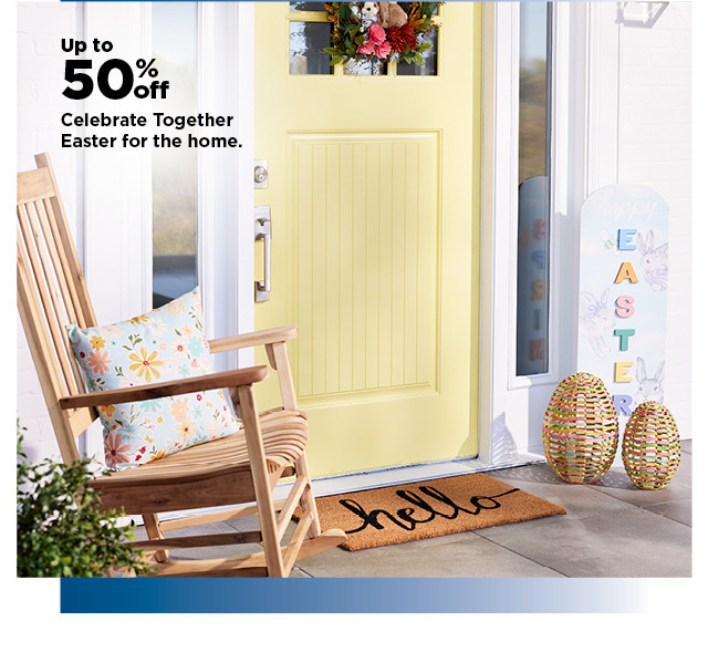 up to 50% off celebrate together easter for the home. shop now.