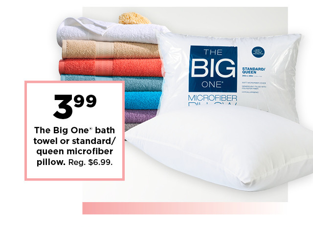 3.99 the big one microfiber pillow or bath towel. shop now.