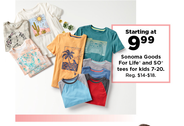 starting at 9.99 sonoma goods for life and SO tees for kids 7-20.  shop now.