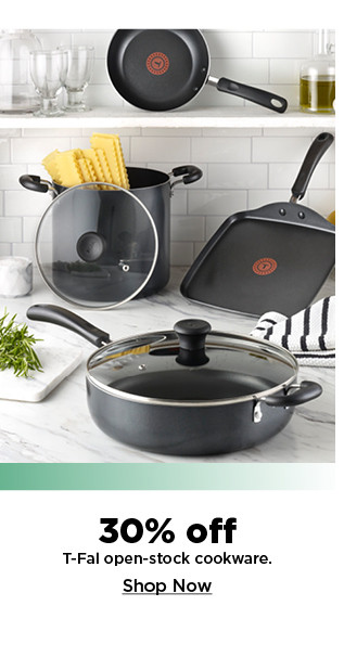 30% off T-Fal open stock cookware. shop now.