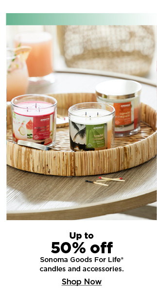 up to 50% off Sonoma Goods For Life candles and accessories. shop now.