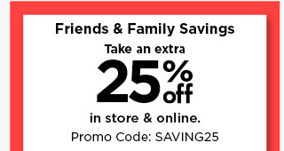 take an extra 25% off using promo code SAVING25. shop now.