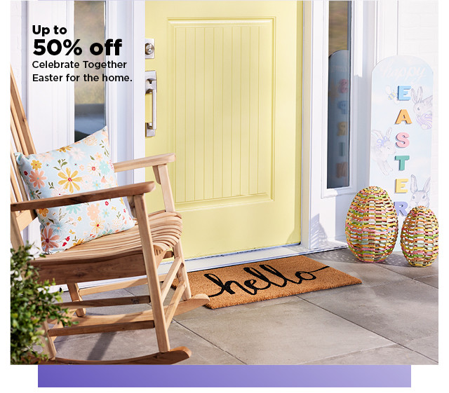 up to 50% off celebrate together easter for the home. shop now.