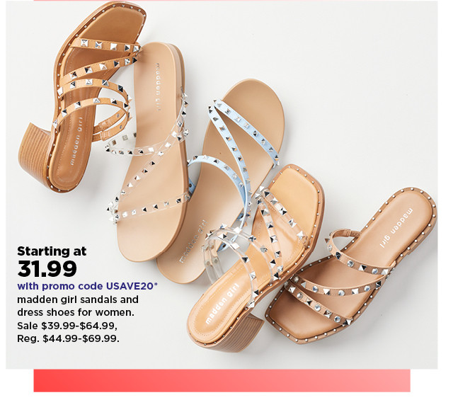 starting at 31.99 with promo code USAVE20 madden girl sandals and dress shoes for women