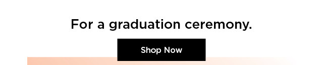 for a graduation ceremony. shop now.