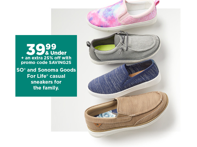 39.99 and under plus an extra 25% off with promo code SAVING25 SO and Sonoma Goods For Life casual sneakers for the family