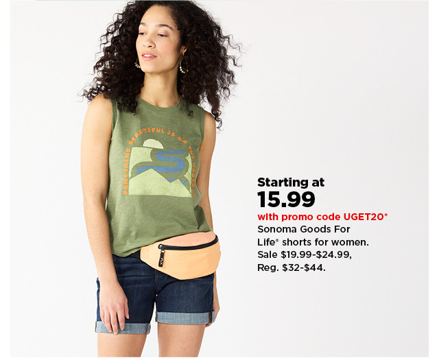 starting at 15.99 with promo code UGET20 Sonoma Goods For Life shorts for women