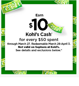 earn $10 kohls cash for every $50 spent. not valid on sephora at kohl's. shop now.