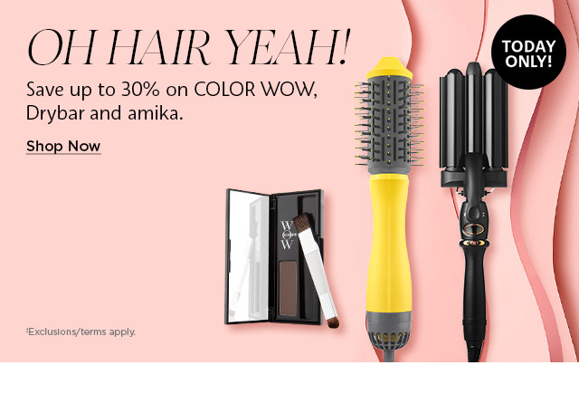 oh hair yeah! save up to 30% on COLOR WOW, Drybar and amika. shop now.