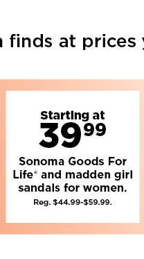 starting at 39.99 Sonoma Goods For Life and madden girl sandals for women. shop now.