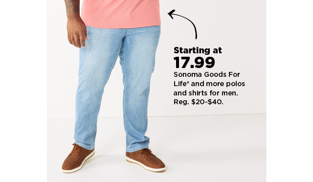 starting at 17.99 sonoma goods for life and more polos and shirts for men. shop now.
