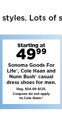 starting at 49.99 sonoma goods for life, cole haan and nunn bush casual shoes for men. shop now.