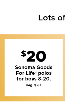 $20 sonoma goods for life polos for boys 8-20. shop now.