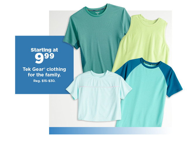 starting at 9.99 tek gear clothing for the family.  shop now.