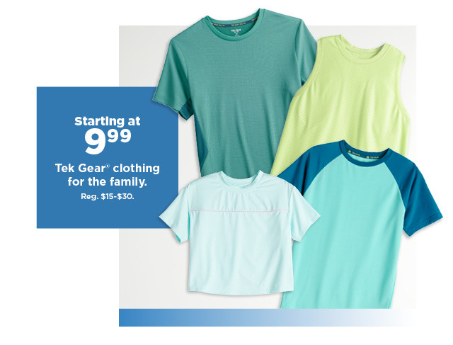 starting at 9.99 tek gear clothing for the family. shop now.