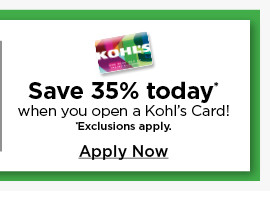 save 35% on your first purchase when you open a kohls card. apply now.