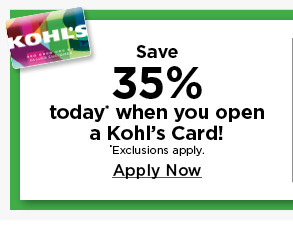  Save 35% today when you open a Kohr's Card! Exclusions apply. Apply Now 