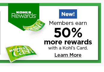  Rewards Members earn 4 o, 50% more rewards with a Kohl's Card. Learn More 