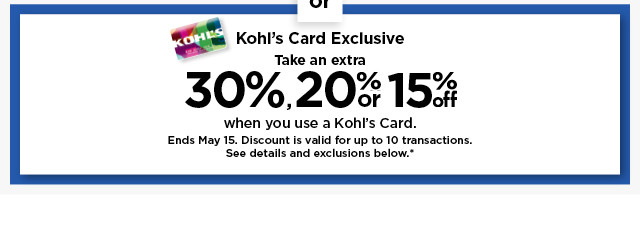 take an extra 30%, 20% or 15% off your purchase when you use your kohls card. shop now.