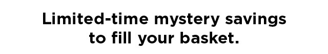 limited time mystery savings. shop now.