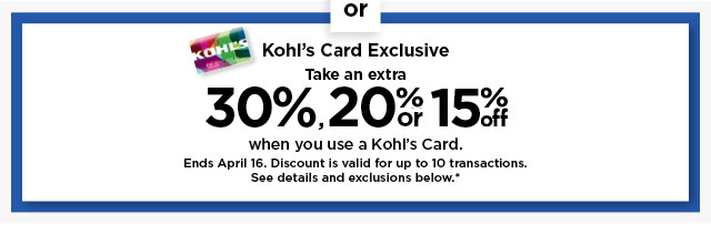 take an extra 30%, 20% or 15% off your purchase when you use your kohls card. shop now.