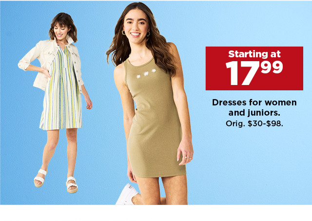 starting at 17.99 dresses for women and juniors. shop now.