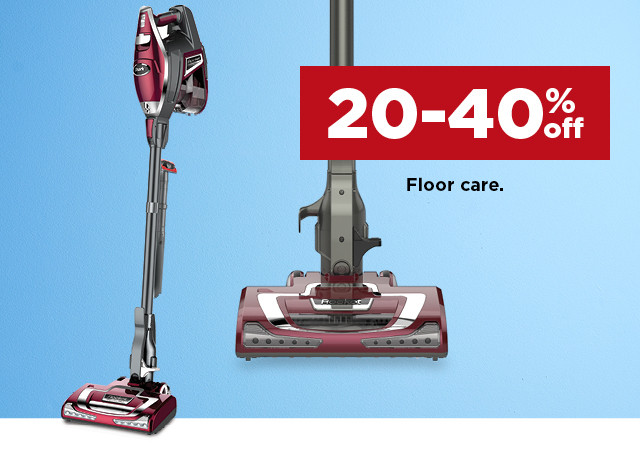 20-40% off floor care. shop now.