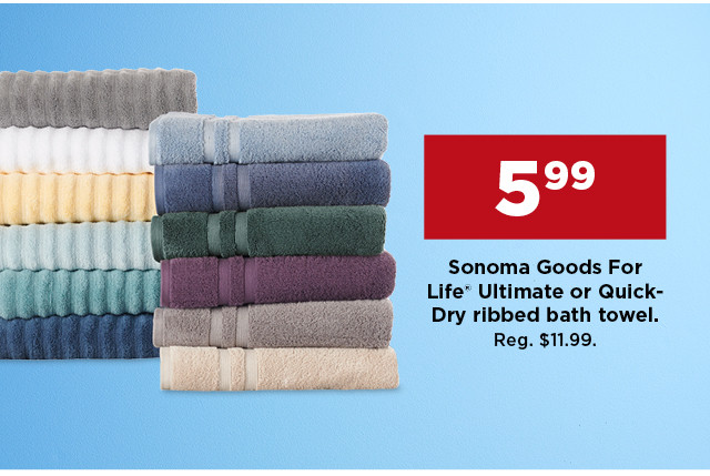 5.99 sonoma goods for life ultimate or quick dry ribbed bath towel. shop now.