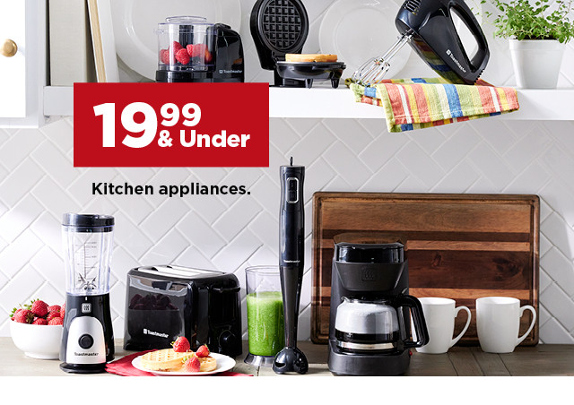 19.99 and under kitchen appliances. shop now.