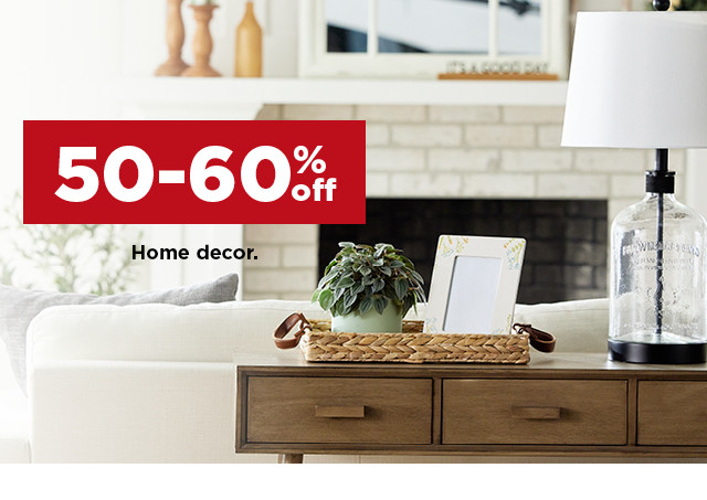50-60% home decor. shop now.